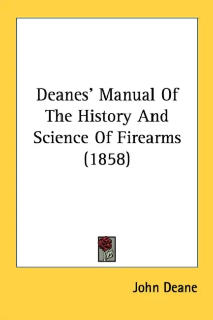 Deanes' Manual Of The History And Science Of Firearms (1858) by John Deane