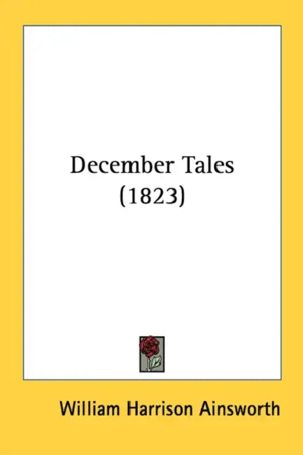 December Tales (1823) by William Harrison Ainsworth