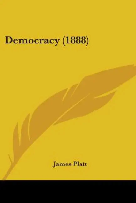 Democracy (1888) by James Platt