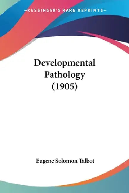 Developmental Pathology (1905) by Eugene Solomon Talbot