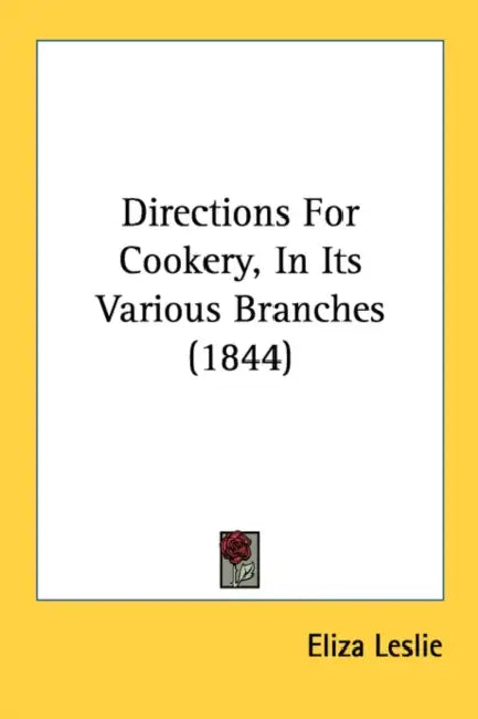 Directions For Cookery, In Its Various Branches (1844) by Eliza Leslie