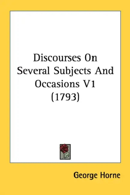 Discourses On Several Subjects And Occasions V1 (1793) by George Horne
