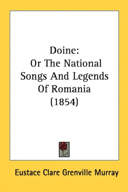 Doine: Or The National Songs And Legends Of Romania (1854) by Eustace Clare Grenville Murray