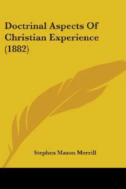 Doctrinal Aspects Of Christian Experience (1882) by Stephen Mason Merrill