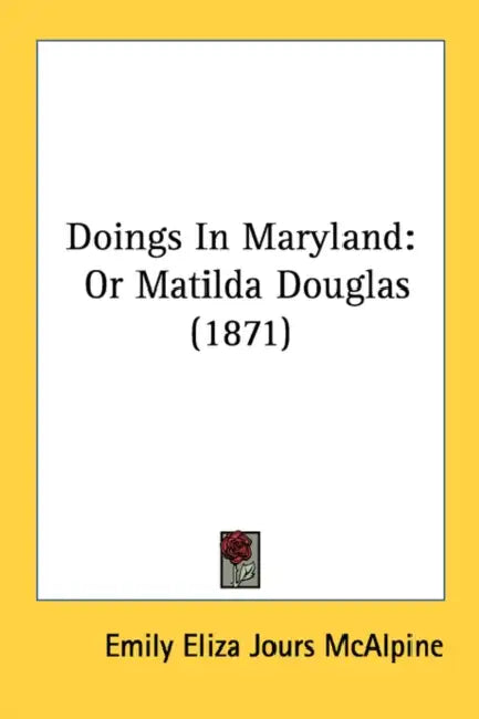 Doings In Maryland: Or Matilda Douglas (1871) by Emily Eliza Jours McAlpine