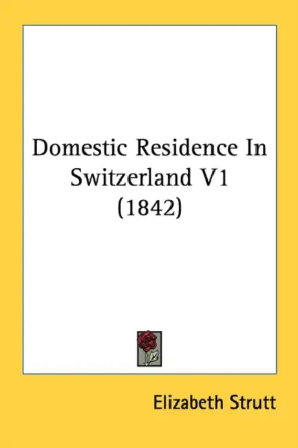 Domestic Residence In Switzerland V1 (1842) by Elizabeth Strutt
