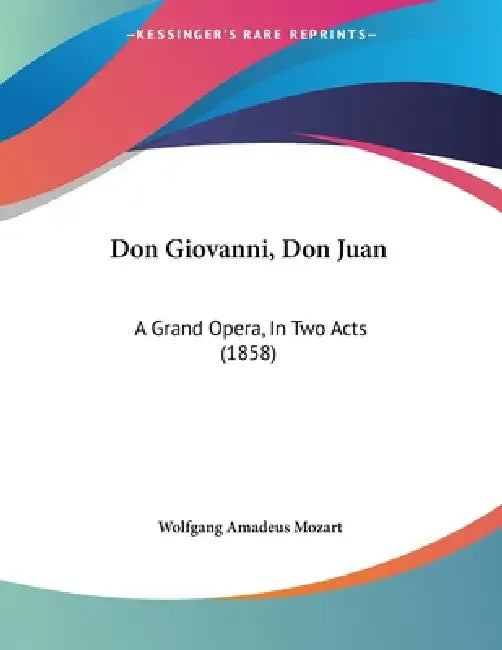 Don Giovanni, Don Juan: A Grand Opera, In Two Acts (1858) by Wolfgang Amadeus Mozart