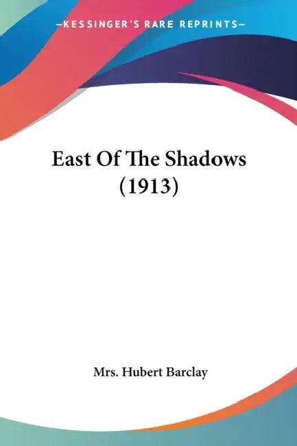 East Of The Shadows (1913) by Hubert Barclay
