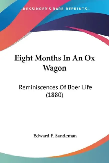 Eight Months In An Ox Wagon: Reminiscences Of Boer Life (1880) by Edward F. Sandeman