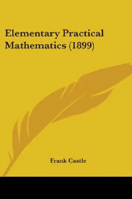 Elementary Practical Mathematics (1899) by Frank Castle
