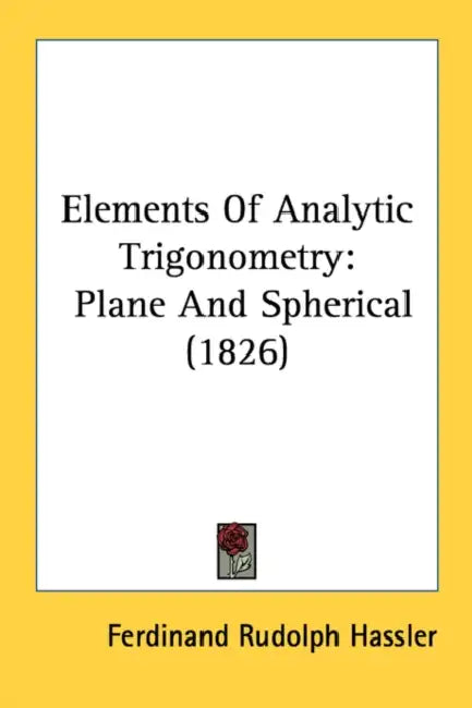 Elements Of Analytic Trigonometry: Plane And Spherical (1826) by Ferdinand Rudolph Hassler