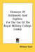 Elements Of Arithmetic And Algebra: For The Use Of The Royal Military College (1844) by William Scott