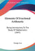 Elements Of Fractional Arithmetic: Being Introductory To The Study Of Mathematics (1843) by George Lees