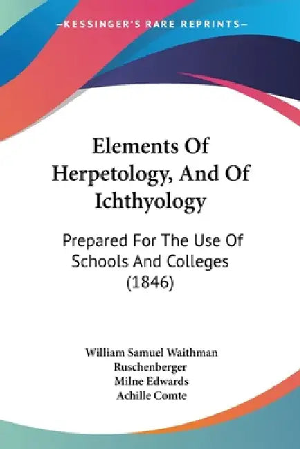 Elements Of Herpetology, And Of Ichthyology: Prepared For The Use Of Schools And Colleges (1846) by William Samuel Waithman Ruschenberger, Milne Edwards, Achille Comte