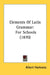 Elements Of Latin Grammar: For Schools (1870) by Albert Harkness