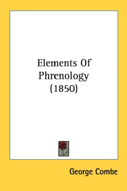 Elements Of Phrenology (1850) by George Combe
