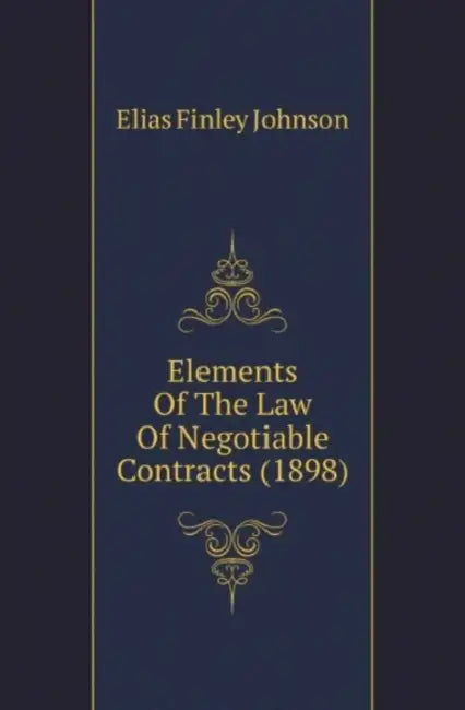 Elements Of The Law Of Negotiable Contracts (1898) by Elias Finley Johnson