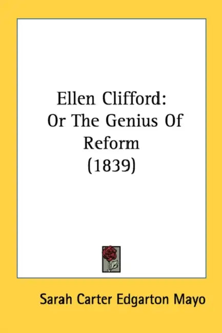 Ellen Clifford: Or The Genius Of Reform (1839) by Sarah Carter Edgarton Mayo