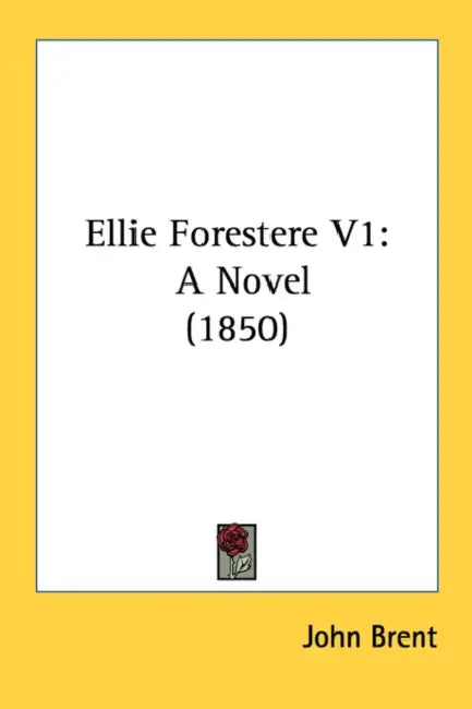 Ellie Forestere V1: A Novel (1850) by John Brent
