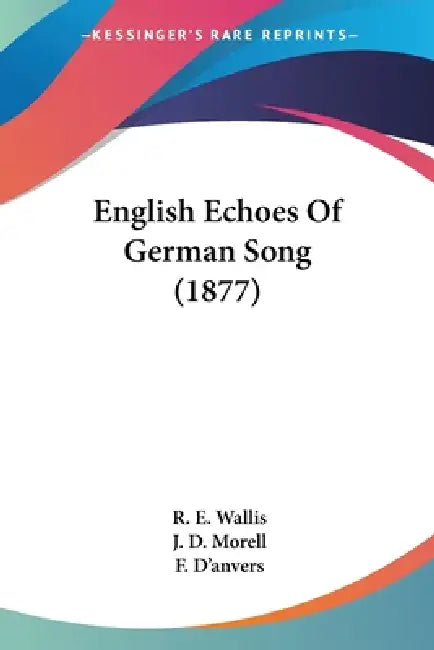 English Echoes Of German Song (1877) by R. E. Wallis, J. D. Morell, F. D'Anvers