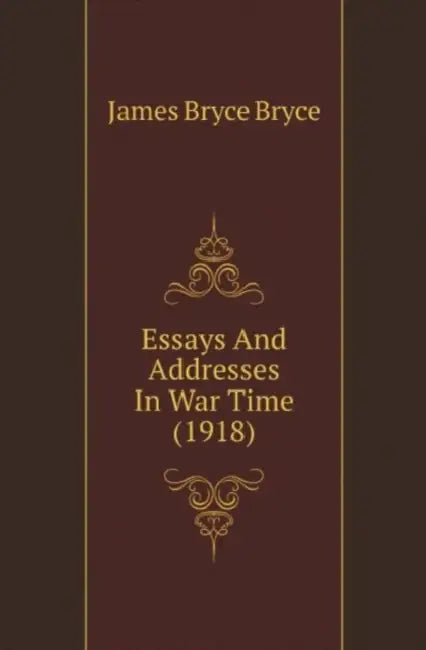 Essays And Addresses In War Time (1918) by James Bryce Bryce