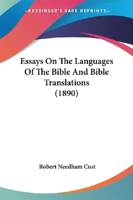 Essays On The Languages Of The Bible And Bible Translations (1890) by Robert Needham Cust