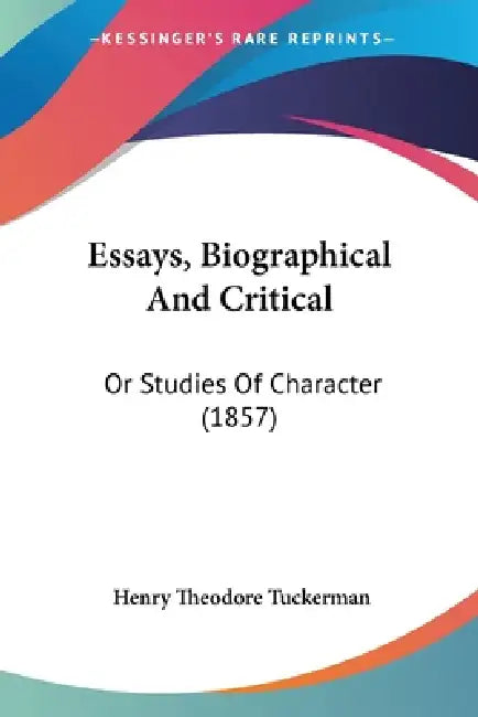 Essays, Biographical And Critical: Or Studies Of Character (1857) by Henry Theodore Tuckerman