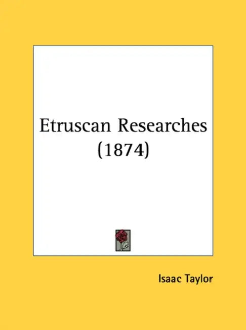 Etruscan Researches (1874) by Isaac Taylor