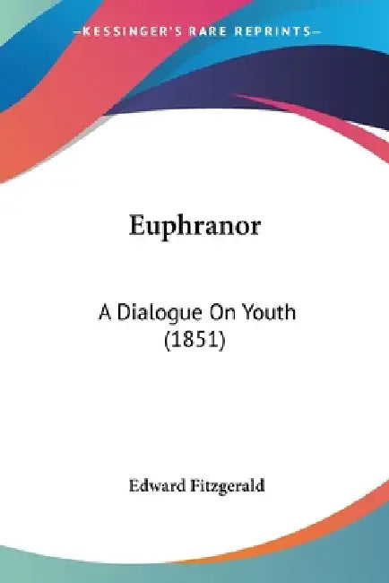 Euphranor: A Dialogue On Youth (1851) by Edward Fitzgerald