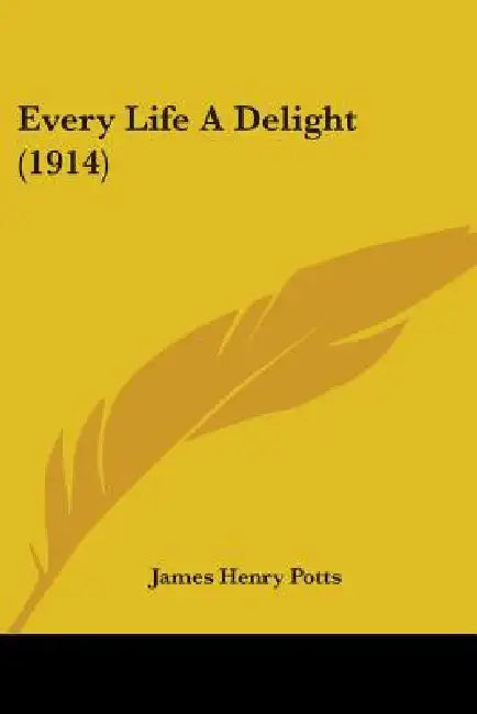 Every Life A Delight (1914) by James Henry Potts