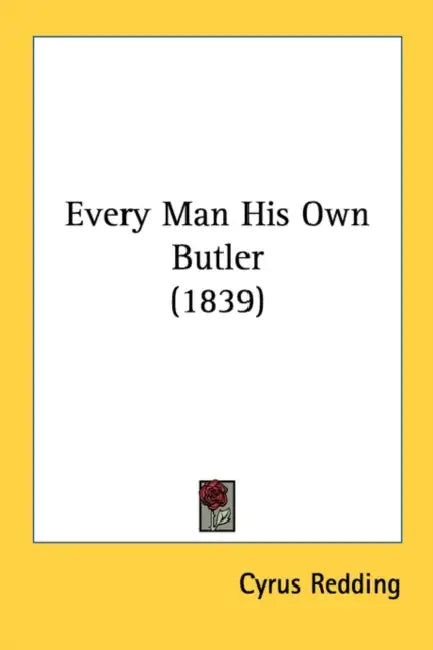 Every Man His Own Butler (1839) by Cyrus Redding