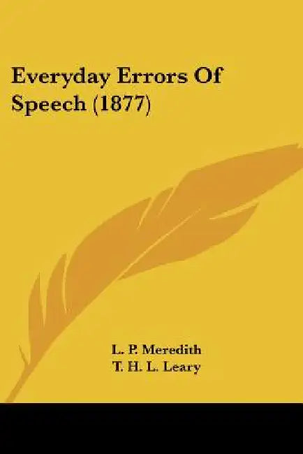Everyday Errors Of Speech (1877) by L. P. Meredith, T. H. L. Leary
