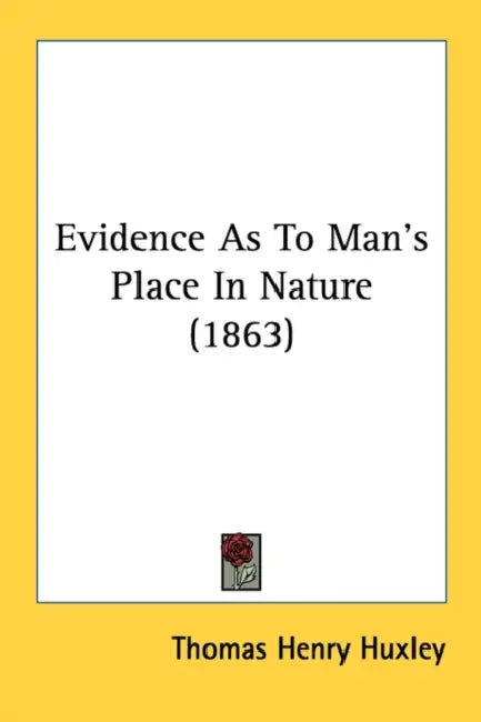 Evidence As To Man's Place In Nature (1863) by Thomas Henry Huxley