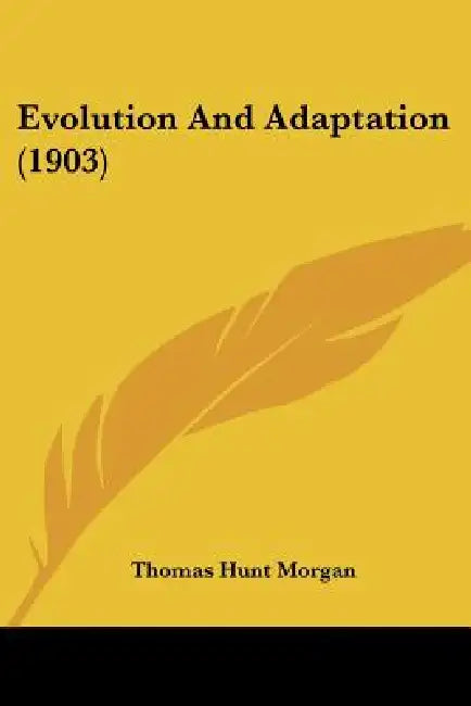 Evolution And Adaptation (1903) by Thomas Hunt Morgan