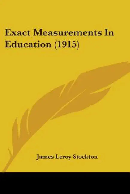 Exact Measurements In Education (1915) by James Leroy Stockton