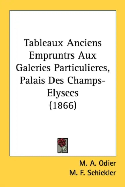 Tableaux Anciens Empruntrs Aux Galeries Particulieres, Palais Des Champs-Elysees (1866) by M. A. Odier, M. F. Schickler