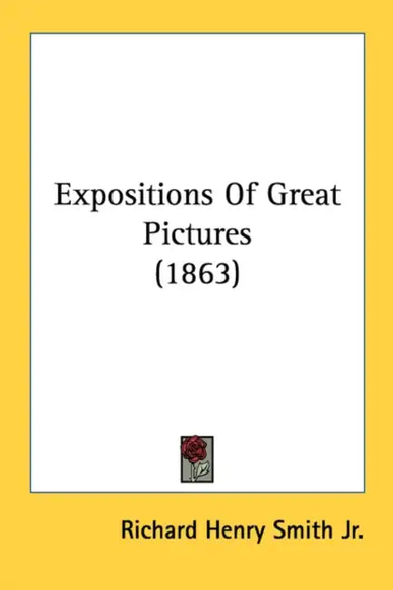 Expositions Of Great Pictures (1863) by Jr. Smith Richard Henry