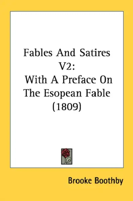 Fables And Satires V2: With A Preface On The Esopean Fable (1809) by Brooke Boothby