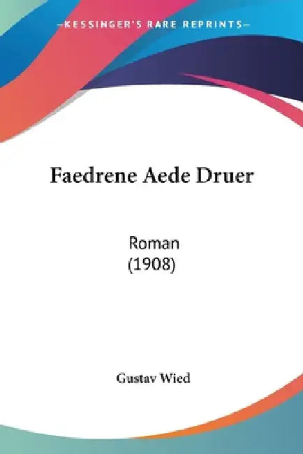 Faedrene Aede Druer: Roman (1908) by Gustav Wied