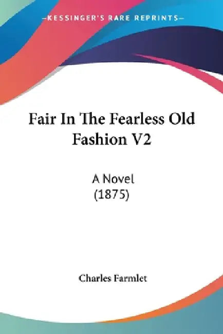 Fair In The Fearless Old Fashion V2: A Novel (1875) by Charles Farmlet