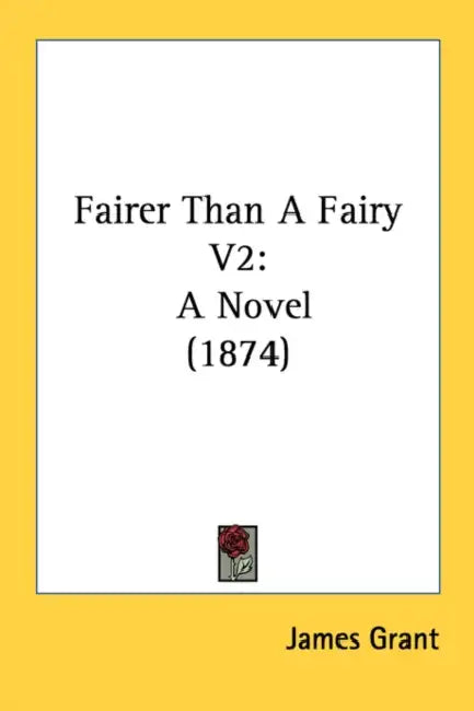 Fairer Than A Fairy V2: A Novel (1874) by James Grant