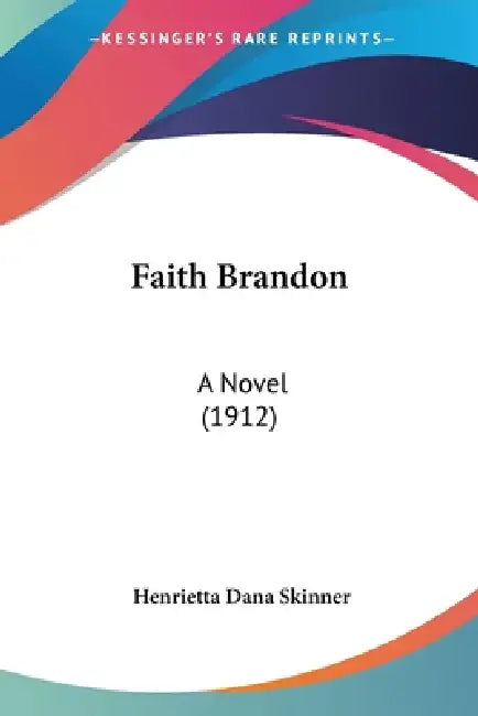 Faith Brandon: A Novel (1912) by Henrietta Dana Skinner