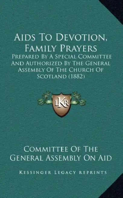 Aids To Devotion, Family Prayers: Prepared By A Special Committee And Authorized By The General Assembly Of The Church Of Scotland (1882) by Committee of the General Assembly on Aid