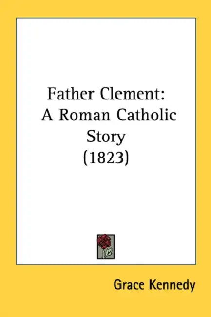 Father Clement: A Roman Catholic Story (1823) by Grace Kennedy