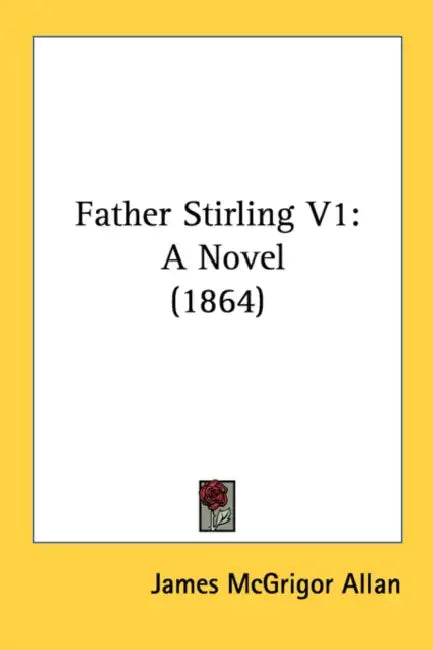 Father Stirling V1: A Novel (1864) by James McGrigor Allan