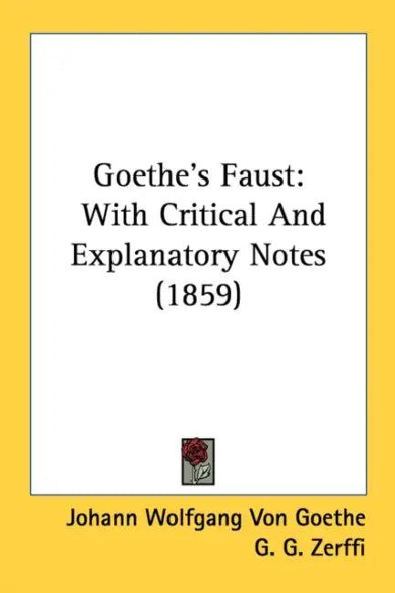 Goethe's Faust: With Critical And Explanatory Notes (1859) by Johann Wolfgang Von Goethe, G. G. Zerffi