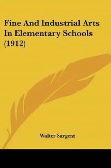 Fine And Industrial Arts In Elementary Schools (1912) by Walter Sargent