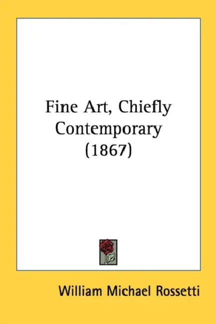 Fine Art, Chiefly Contemporary (1867) by William Michael Rossetti