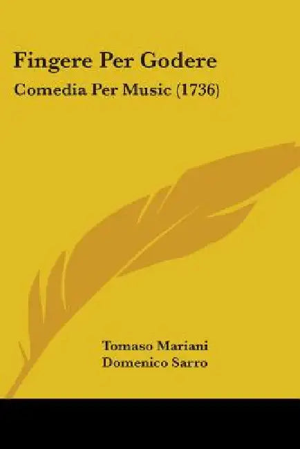 Fingere Per Godere: Comedia Per Music (1736) by Tomaso Mariani, Domenico Sarro