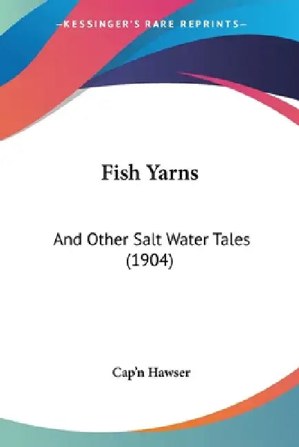 Fish Yarns: And Other Salt Water Tales (1904) by Cap'n Hawser